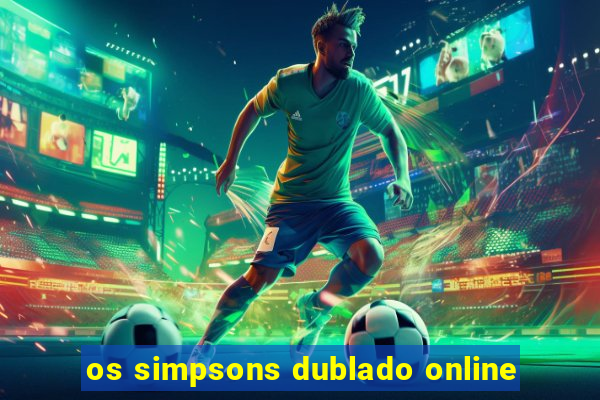 os simpsons dublado online